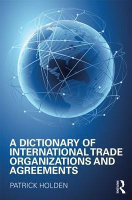 A Dictionary of International Trade Organizations and Agreements(English, Hardcover, Holden Patrick)