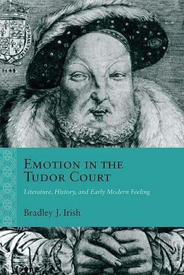 Emotion in the Tudor Court(English, Hardcover, Irish Bradley J.)