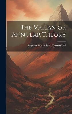 The Vailan or Annular Theory(English, Hardcover, Newton Vail Stephen Bowers Isaac)