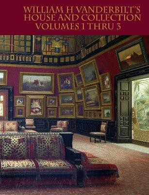 William H Vanderbilt's House and Collection Volumes 1-3(English, Paperback, Strahan Edward)