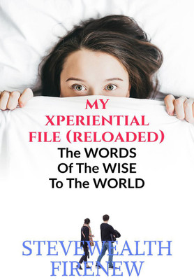 My XPERIENTIAL File (Reloaded)  - The WORDS of the WISE to the WORLD(English, Paperback, Firenew Stevewealth)