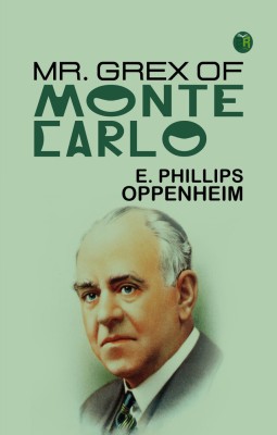 Mr. Grex of Monte Carlo(Paperback, E. Phillips Oppenheim)