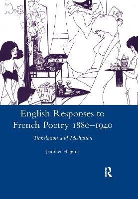 English Responses to French Poetry 1880-1940(English, Paperback, Higgins Jennifer)