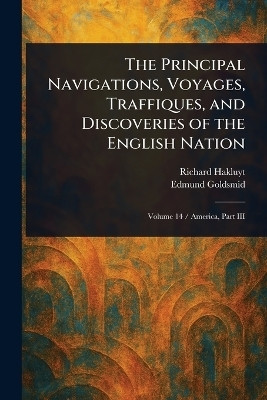The Principal Navigations, Voyages, Traffiques, and Discoveries of the English Nation(English, Paperback, Hakluyt Richard)