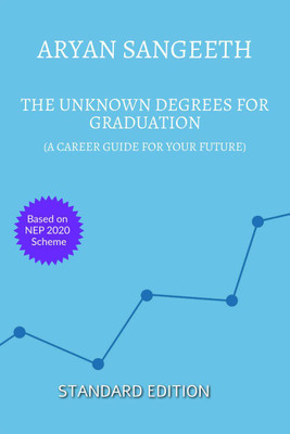 THE UNKNOWN DEGREES FOR GRADUATION  - A CAREER GUIDE FOR YOUR FUTURE(English, Paperback, Aryan Sangeeth)