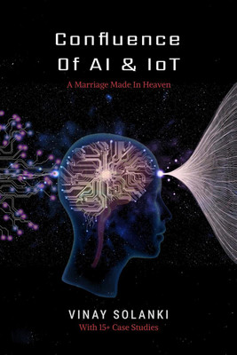 Confluence of AI and IoT(English, Paperback, Vinay Solanki)
