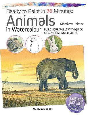 Ready to Paint in 30 Minutes: Animals in Watercolour(English, Paperback, Palmer Matthew)