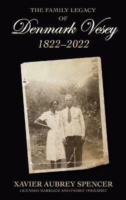 The Family Legacy of Denmark Vesey 1822-2022(English, Hardcover, Spencer Xavier Aubrey)