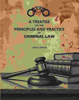 A Treatise On The principles And Practice Of Criminal Law(Paperback, John D. Mayne)