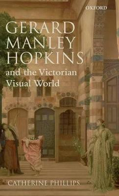 Gerard Manley Hopkins and the Victorian Visual World(English, Hardcover, Phillips Catherine)