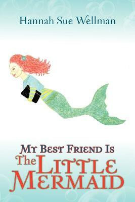 My Best Friend is the Little Mermaid(English, Paperback, Wellman Hannah Sue)