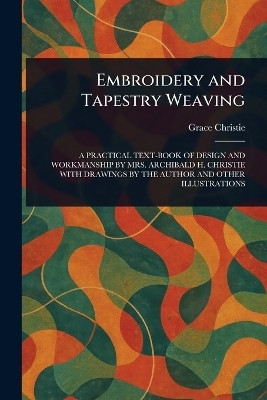 Embroidery and Tapestry Weaving(English, Paperback, Christie Grace)