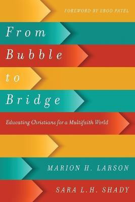 From Bubble to Bridge - Educating Christians for a Multifaith World(English, Paperback, Larson Marion H.)