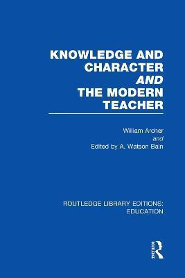 Knowledge and Character bound with The Modern Teacher(RLE Edu K)(English, Paperback, Archer William)