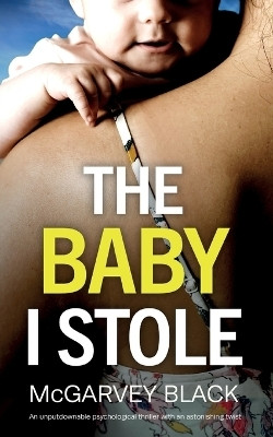 THE BABY I STOLE an unputdownable psychological thriller with an astonishing twist(English, Paperback, Black McGarvey)