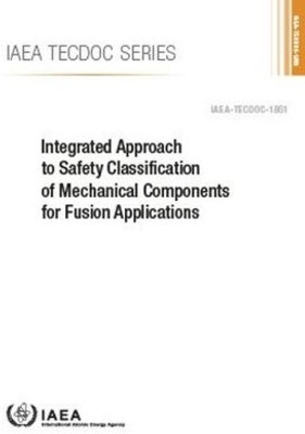 Integrated Approach to Safety Classification of Mechanical Components for Fusion Applications(English, Paperback, IAEA)