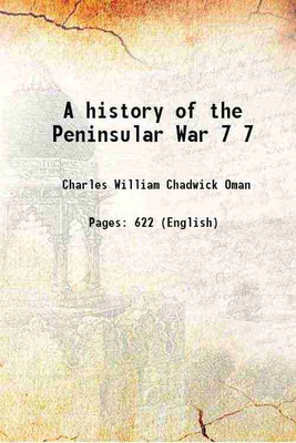 A history of the Peninsular War Volume 7 1930 [Hardcover](Hardcover, Charles William Chadwick Oman)