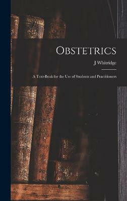 Obstetrics; a Text-book for the use of Students and Practitioners(English, Hardcover, Williams J Whitridge 1866-1931)