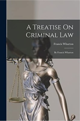 Treatise on Criminal Law(Paperback, Wharton, Francis)