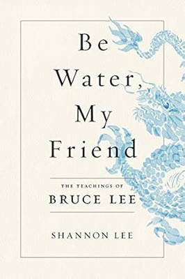 Be Water, My Friend: The Teachings Of Bruce Lee Perfect(Paperback, Shannon Lee)
