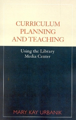 Curriculum Planning and Teaching Using the School Library Media Center(English, Paperback, Urbanik Mary Kay)