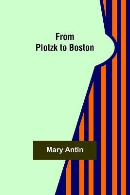 From Plotzk to Boston(English, Paperback, Antin Mary)