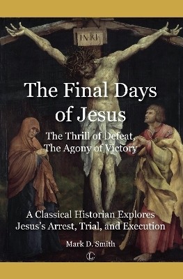 The Final Days of Jesus(English, Electronic book text, Smith Mark)