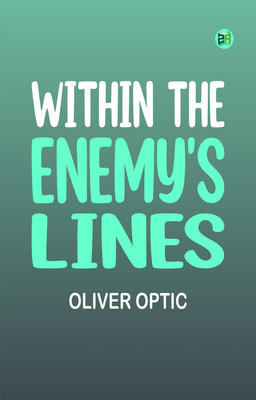 Within The Enemy's Lines(Paperback, Oliver Optic)