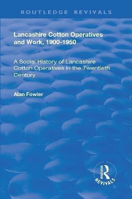 Lancashire Cotton Operatives and Work, 1900-1950(English, Hardcover, Fowler Alan)