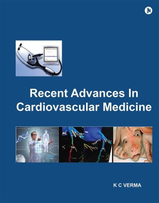 Recent Advances in Cardiovascular Medicine  - Incorporating Ocular-Based Artificial Intelligence for Systemic Diseases and 3D Printing Technologies(English, Hardcover, K C Verma)