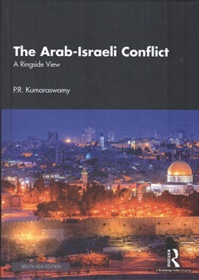 The Arab-Israeli Conflict: A Ringside View(Hardcover, P.R. Kumaraswamy)