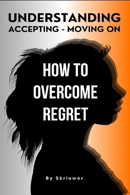 How to Overcome Regret(English, Paperback, Skriuwer Com)