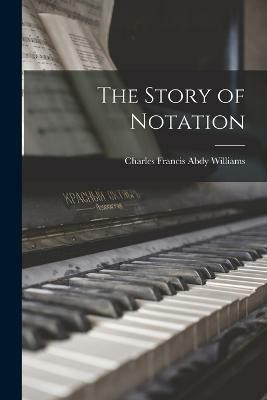 The Story of Notation(English, Paperback, Williams Charles Francis Abdy)