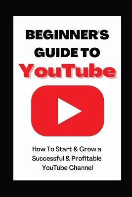 Beginner's Guide To YouTube 2022 Edition(English, Paperback, Eckhart Ann)