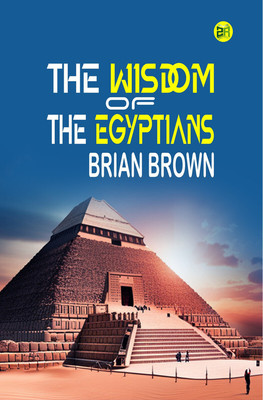 The Wisdom of the Egyptians(Paperback, Brian Brown)