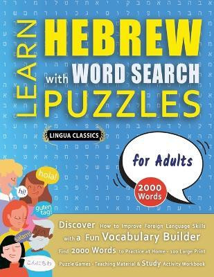 LEARN HEBREW WITH WORD SEARCH PUZZLES FOR ADULTS - Discover How to Improve Foreign Language Skills with a Fun Vocabulary Builder. Find 2000 Words to Practice at Home - 100 Large Print Puzzle Games - Teaching Material, Study Activity Workbook(English, Paperback, Lingua Classics)
