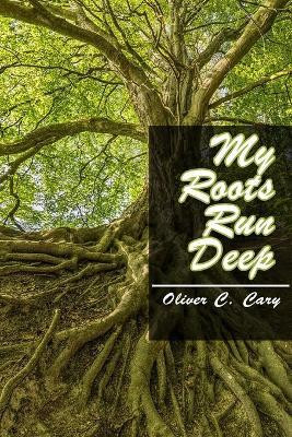 My Roots Run Deep(English, Paperback, Cary Oliver C)