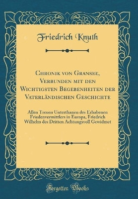 Chronik Von Gransee, Verbunden Mit Den Wichtigsten Begebenheiten Der Vaterlaendischen Geschichte(German, Hardcover, Knuth Friedrich)