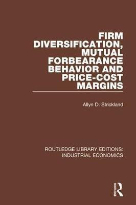 Firm Diversification, Mutual Forbearance Behavior and Price-Cost Margins(English, Hardcover, Strickland Allyn D.)