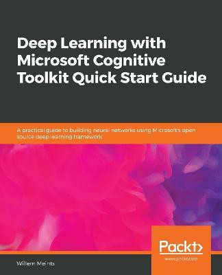 Deep Learning with Microsoft Cognitive Toolkit Quick Start Guide(English, Paperback, Meints Willem)