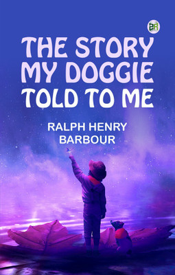 The Story My Doggie Told to Me(Paperback, Ralph Henry Barbour)