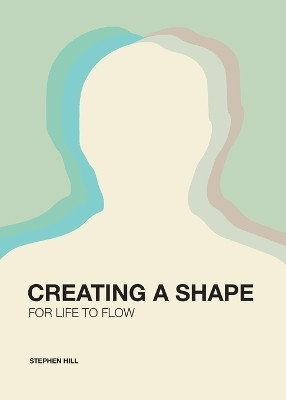 Creating a Shape for Life to Flow(English, Paperback, Hill Stephen)