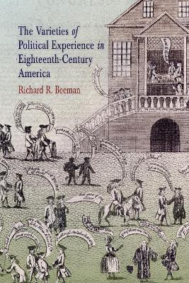 The Varieties of Political Experience in Eighteenth-Century America(English, Electronic book text, Beeman Richard R.)