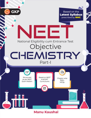 GKP NEET 2025 : Objective Chemistry Part I by Dr. Manu Kaushal (Includes Chapter-wise 1500+ MCQs)(Paperback, Dr. Manu Kaushal)