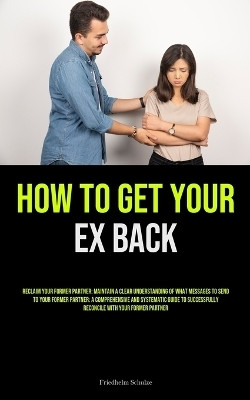 How to Get Your Ex Back(English, Paperback, Schulze Friedhelm)