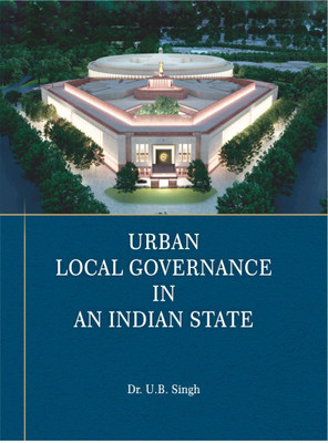 URBAN LOCAL GOVERNANCE IN INDIA(Hardcover, Dr.U.B.SINGH)