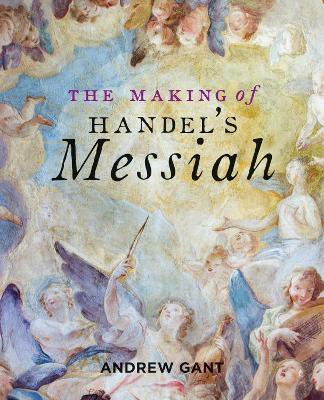 Making of Handel's Messiah, The(English, Paperback, Gant Andrew)