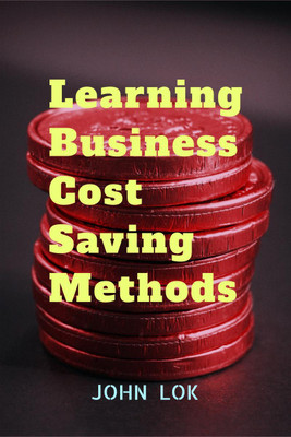 Learning Business Cost Saving Methods(English, Paperback, John Lok)