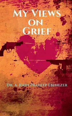 My Views on Grief(English, Paperback, Pradeep John)