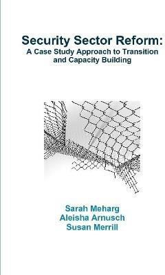 Security Sector Reform: A Case Study Approach to Transition and Capacity Building(English, Paperback, Meharg Sarah)